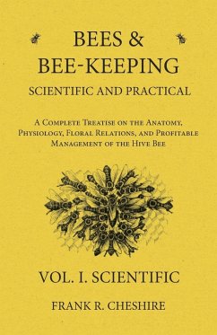 Cover Bees and Bee-Keeping Scientific and Practical - A Complete Treatise on the Anatomy, Physiology, Floral Relations, and Profitable Management of the Hive Bee - Vol. I. Scientific (eBook, ePUB)