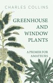 Greenhouse and Window Plants - A Primer for Amateurs (eBook, ePUB)