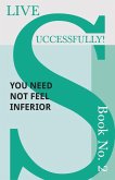 Live Successfully! Book No. 2 - You Need Not feel Inferior (eBook, ePUB)