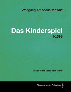 Wolfgang Amadeus Mozart - Das Kinderspiel - K.598 - A Score for Voice and Piano (eBook, ePUB) - Mozart, Wolfgang Amadeus