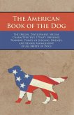The American Book of the Dog - The Origin, Development, Special Characteristics, Utility, Breeding, Training, Points of Judging, Diseases, and Kennel Management of all Breeds of Dogs (eBook, ePUB)