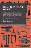 Heat-Treatment of Steel: A Comprehensive Treatise on the Hardening, Tempering, Annealing and Casehardening of Various Kinds of Steel (eBook, ePUB)