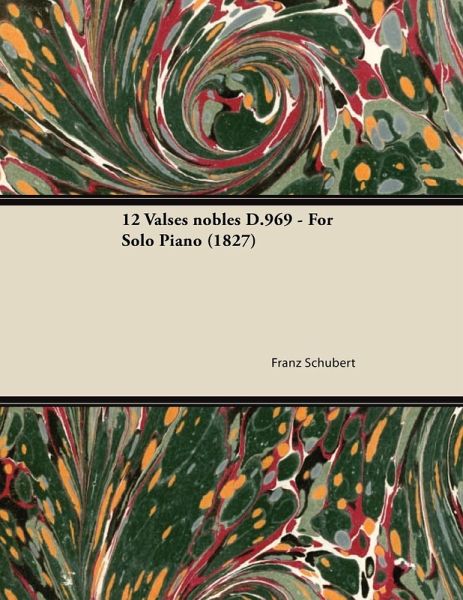 12 Valses nobles D.969 - For Solo Piano (1827) (eBook, ePUB) 12 Valses nobles D.969 - For Solo Piano (1827) (eBook, ePUB)