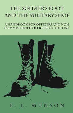 Cover The Soldier's Foot and the Military Shoe - A Handbook for Officers and Non commissioned Officers of the Line (eBook, ePUB)