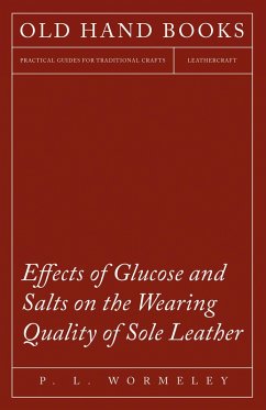 Effects of Glucose and Salts on the Wearing Quality of Sole Leather (eBook, ePUB) - Wormeley, P. L.