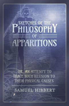 Sketches of the Philosophy of Apparitions or, An Attempt to Trace Such Illusion to Their Physical Causes (eBook, ePUB) - Hibbert, Samuel
