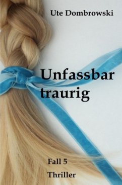 Unfassbar traurig - Dombrowski, Ute