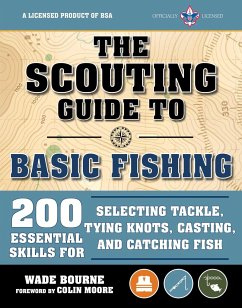 The Scouting Guide to Basic Fishing: An Officially-Licensed Book of the Boy Scouts of America: 200 Essential Skills for Selecting Tackle, Tying Knots, - The Boy Scouts of America; Bourne, Wade