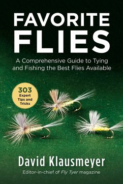 Favorite Flies: A Comprehensive Guide to Tying and Fishing the Best Flies Available - Klausmeyer, David