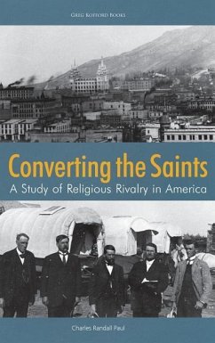 Converting the Saints: A Study of Religious Rivalry in America - Paul, Charles Randall