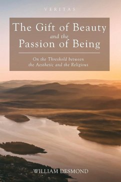 The Gift of Beauty and the Passion of Being - Desmond, William