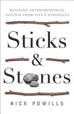 Sticks and Stones: Building Entrepreneurial Success from Life's Struggles - Powills, Nick