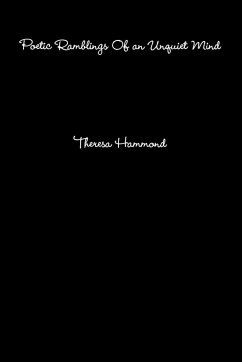 Poetic Ramblings Of an Unquiet Mind - Hammond, Theresa