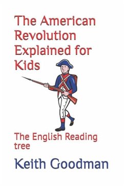 The American Revolution Explained for Kids - Goodman, Keith