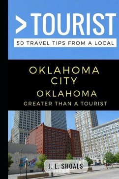 Greater Than a Tourist - Oklahoma City Oklahoma USA: 50 Travel Tips from a Local - Tourist, Greater Than a.; Shoals, J. L.