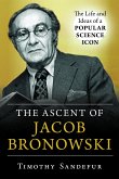 The Ascent of Jacob Bronowski: The Life and Ideas of a Popular Science Icon