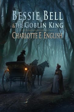 Bessie Bell and the Goblin King - English, Charlotte E.