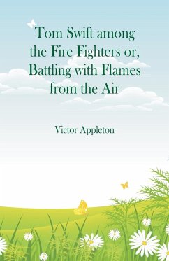 Tom Swift among the Fire Fighters - Appleton, Victor