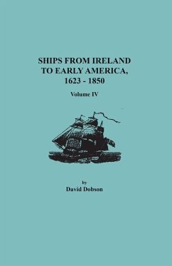 Ships from Ireland to Early America, 1623-1850. Volume IV