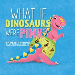 What if Dinosaurs were Pink? - Whitlow, Jarrett
