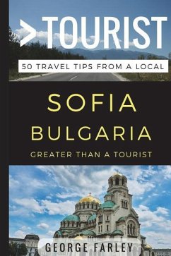 Greater Than a Tourist - Sofia Bulgaria: 50 Travel Tips from a Local - Tourist, Greater Than a.; Farley, George