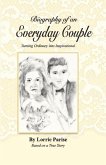 Biography of an Everyday Couple: Turning Ordinary Into Inspirational Volume 1