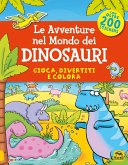 Le avventure nel mondo dei dinosauri. Gioca, divertiti e colora. Con adesivi