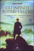 Gli infiniti poteri dell'io. Autorealizzazione e autotrascendenza. Guida teorico pratica Gli infiniti poteri dell'io. Autorealizzazione e autotrascendenza. Guida teorico pratica