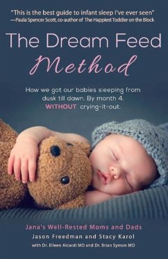 The Dream Feed Method: How We Got Our Babies Sleeping from Dusk Till Dawn. Without Crying-It-Out Volume 1 - Freedman, Jason; Karol, Stacy; Aicardi, Eileen