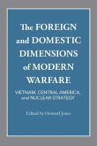 The Foreign and Domestic Dimensions of Modern Warfare: Vietnam, Central America, and Nuclear Strategy