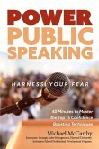 Power Public Speaking Harness Your Fear: 40 Minutes to Master the Top 15 Confidence Boosting Techniques Volume 1