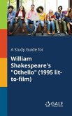 A Study Guide for William Shakespeare's &quote;Othello&quote; (1995 Lit-to-film)