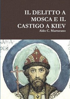 IL DELITTO A MOSCA E IL CASTIGO A KIEV - Marturano, Aldo C.
