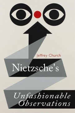Nietzsche's Unfashionable Observations - Church, Jeffrey