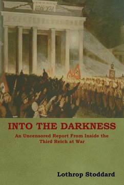 Into The Darkness: An Uncensored Report From Inside the Third Reich at War - Stoddard, Lothrop