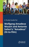 A Study Guide for Wolfgang Amadeus Mozart and Antonio Salieri's &quote;Amadeus&quote; (lit-to-film)
