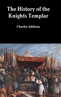 The History of the Knights Templar - Addison, Charles