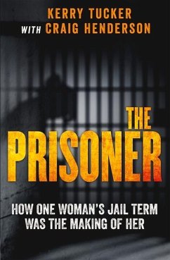 The Prisoner: How One Woman's Jail Term Was the Making of Her - Tucker, Kerry; Henderson, Craig