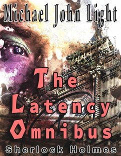 Sherlock Holmes: The Latency Omnibus (eBook, ePUB) - Light, Michael John