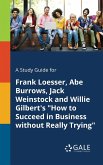 A Study Guide for Frank Loesser, Abe Burrows, Jack Weinstock and Willie Gilbert's &quote;How to Succeed in Business Without Really Trying&quote;