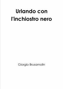 Urlando con l'inchiostro nero - Brusamolin, Giorgio