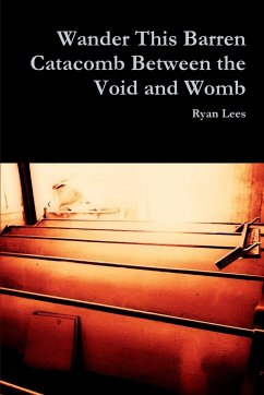 Wander This Barren Catacomb Between the Void and Womb - Lees, Ryan