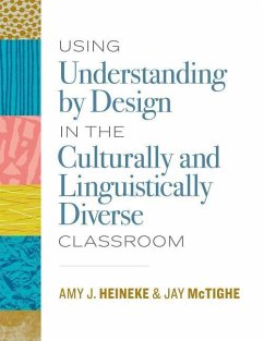 Using Understanding by Design in the Culturally and Linguistically Diverse Classroom - Heineke, Amy J; Mctighe, Jay