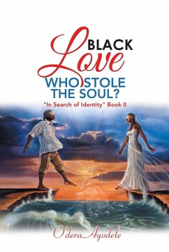 Black Love Who Stole the Soul? - Ayodele, O'Dera