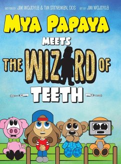 Mya Papaya Meets the Wizard of Teeth - Wojdyla, Jim; Stirneman Dds, Tim