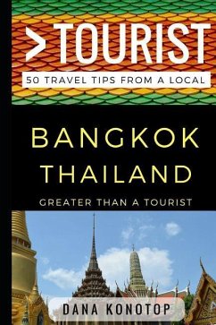 Greater Than a Tourist - Bangkok Thailand: 50 Travel Tips from a Local - Tourist, Greater Than a.; Konotop, Dana