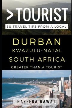 Greater Than a Tourist - Durban KwaZulu-Natal South Africa: 50 Travel Tips from a Local - Tourist, Greater Than a.; Rawat, Nazeera