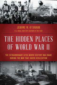 The Hidden Places of World War II: The Extraordinary Sites Where History Was Made During the War That Saved Civilization - O'Connor, Jerome M.