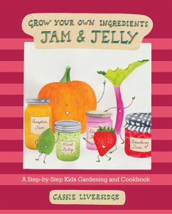 Jam and Jelly: A Step-By-Step Kids Gardening and Cookbook - Liversidge, Cassie
