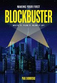 Making Your First Blockbuster: Write It. Film It. Blow It Up!